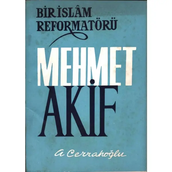 BİR İSLÂM REFORMATÖRÜ MEHMET AKİF, A.Cerrahoğlu, İstanbul 1964, İstanbul Matbaası, 110 sayfa...