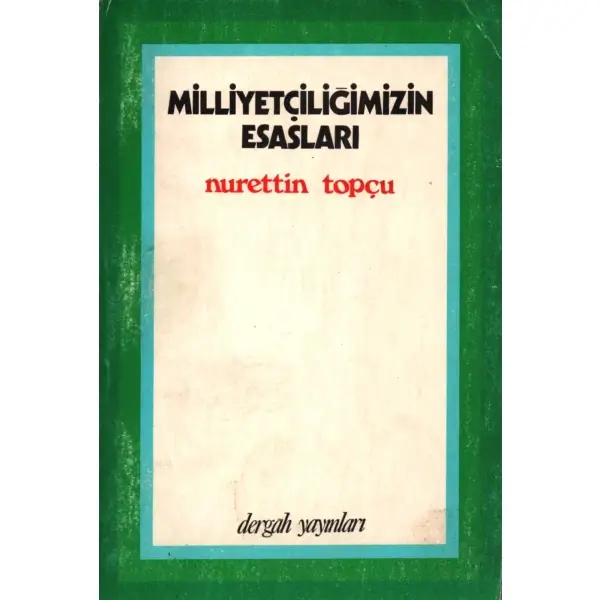 MİLLİYETÇİLİĞİMİZİN ESASLARI, Nurettin Topçu, Nisan 1978, Dergah Yayınları, 279 sayfa...
