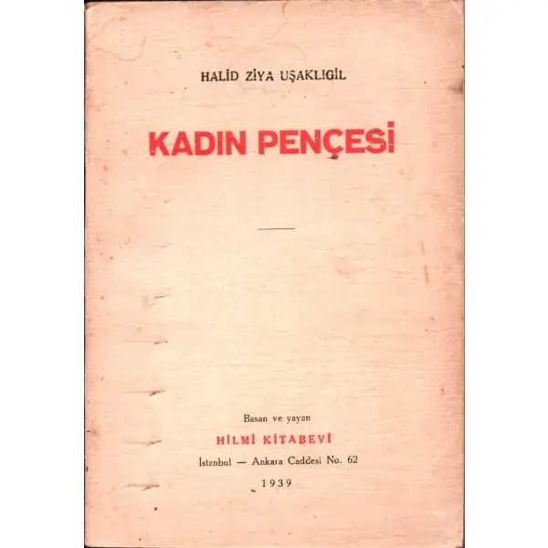 KADIN PENÇESİ, Halit Ziya Uşaklıgil, İstanbul 1939, Hilmi Kitabevi, 131 sayfa...