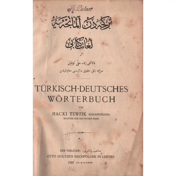 TÜRKCEDEN ALMANCAYA LÜGÂT KİTÂBI, Galancızâde Hakkı Tevfik, Leipzig 1907, 388 sayfa, 15x22 cm...