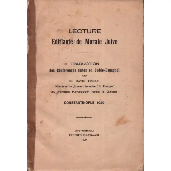 LECTURE EDIFIANTE DE MORALE JUIVE, David Fresco, Constantinople 1929 Ekspres Matbaası, 204 sayfa...