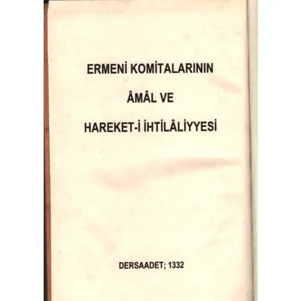 ERMENİ KOMİTALARININ AMAL VE HAREKAT-I İHTİLALİYYESİ, İstanbul 1332, 233+140 sayfa, 16x24 cm...