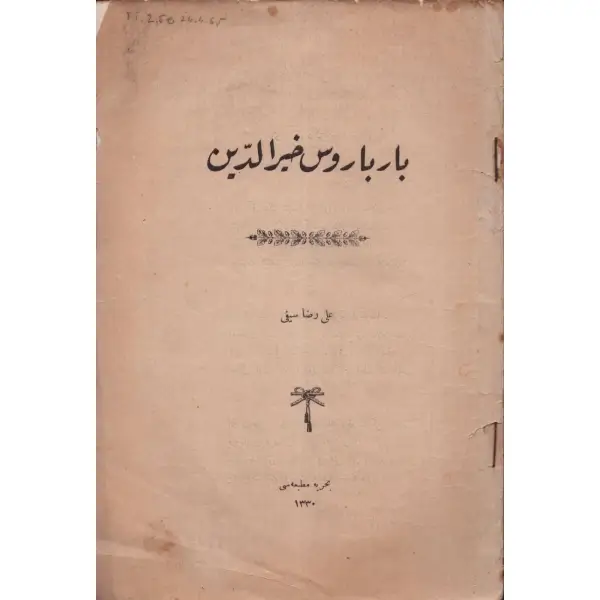 BARBAROS HAYREDDİN, Ali Rıza Seyfi, 1330, Bahriye Matbaası, 55 sayfa, 16x24 cm...