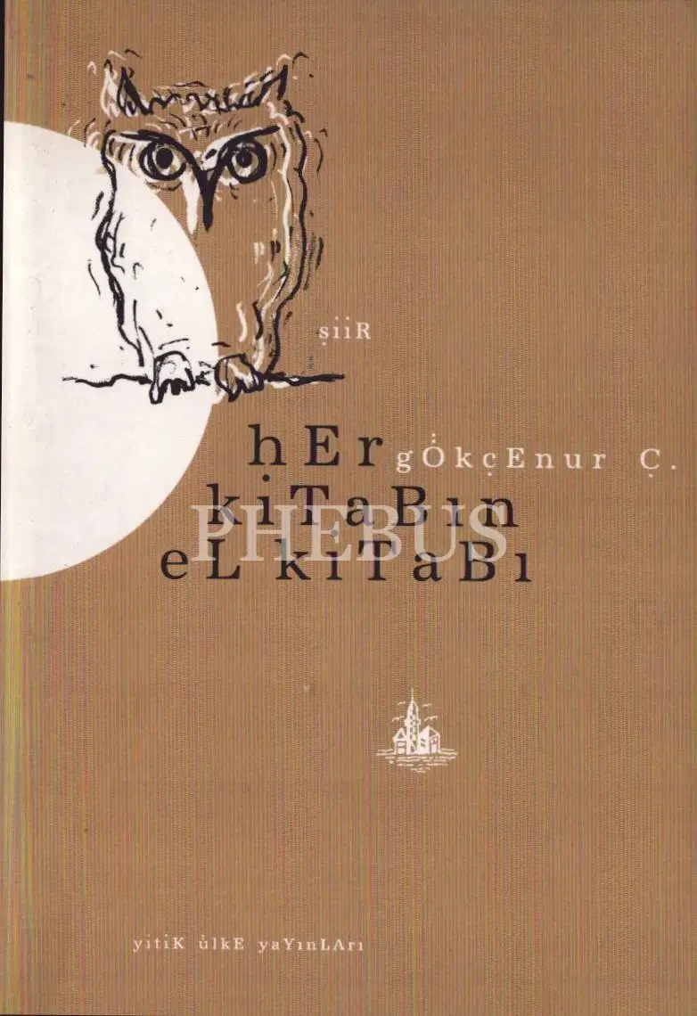 HER KİTABIN EL KİTABI (Şiir), Gökçenur Ç., Yitik Ülke Yayınları, Kasım 2006, 80 sayfa, 14x20 cm, İTHAFLI VE İMZALI...