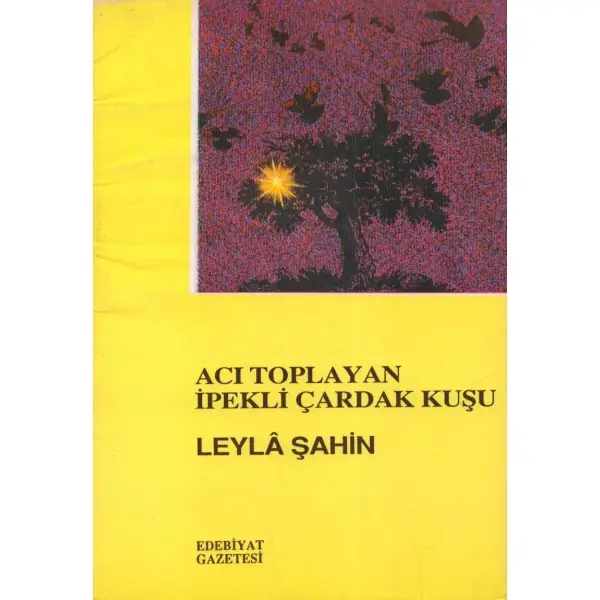 ACI TOPLAYAN İPEKLİ ÇARDAK KUŞU, Leyla Şahin, Mart 1990, 48 sayfa, 14x20 cm, İTHAFLI VE İMZALI...