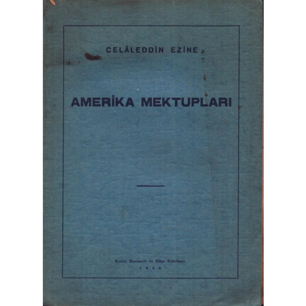 AMERİKA MEKTUPLARI, Celâleddin Ezine, 1940, Kenan Basımevi ve Klişe Fabrikası, 149 sayfa, 14x20 cm, İTHAFLI VE İMZALI...