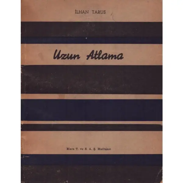 UZUN ATLAMA, İlhan Tarus, 1957, Mars T. ve S. A. Ş. Matbaası, 224 sayfa, 14x20 cm, İTHAFLI VE İMZALI...