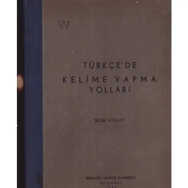 TÜRKÇE´DE KELİME YAPMA YOLLARI, Besim Atalay, 1946, İbrahim Horoz Basımevi, 151 sayfa, 16x23 cm, İTHAFLI VE İMZALI...