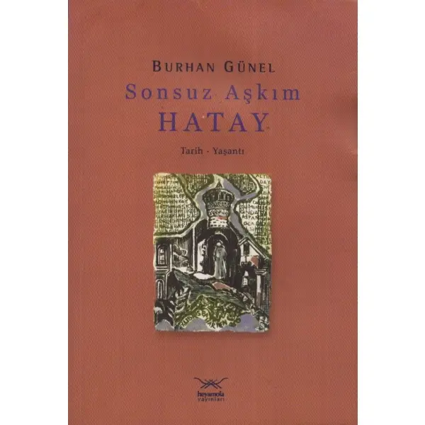 SONSUZ AŞKIM HATAY, Burhan Günel, 2006, Heyamola Yayınları, 301 sayfa, 14x20 cm, İTHAFLI VE İMZALI...