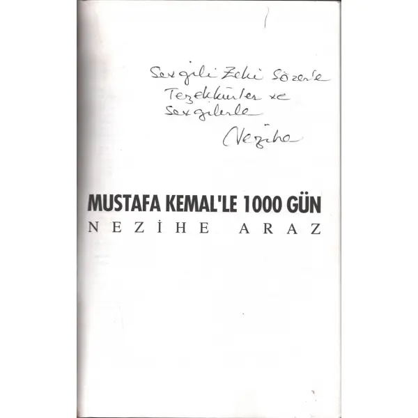 MUSTAFA KEMAL´LE 1000 GÜN, Nezihe Araz, 1993, Apa Ofset Basımevi, 233 sayfa, 15x22 cm, İTHAFLI VE İMZALI...