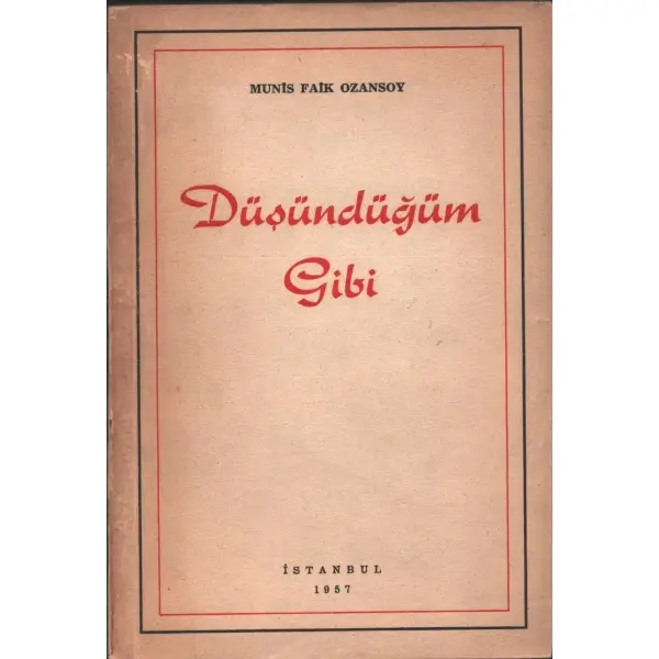 DÜŞÜNDÜĞÜM GİBİ, Munis Faik Ozansoy, 1957, Doğan Kardeş Yayınları, 134 sayfa, 13x19 cm, İTHAFLI VE İMZALI...