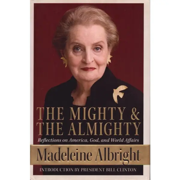 İNGİLİZCE: THE MIGHTY & THE ALMIGHTY, Madeleine Albright, 2006, Harper Collins Publishers, 339 sayfa, 16x24 cm, İTHAFLI VE İMZALI...