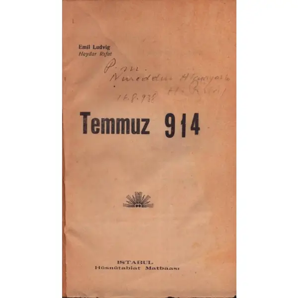 TEMMUZ 1914, Emil Lüdvig & Haydar Rifat, 1932, Hüsnütabiat Matbaası, 262 sayfa, 14x20 cm, İTHAFLI VE İMZALI...