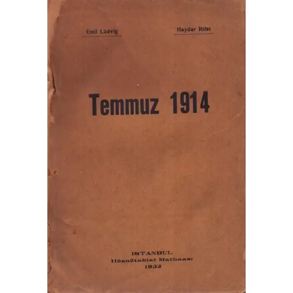 TEMMUZ 1914, Emil Lüdvig & Haydar Rifat, 1932, Hüsnütabiat Matbaası, 262 sayfa, 14x20 cm, İTHAFLI VE İMZALI...