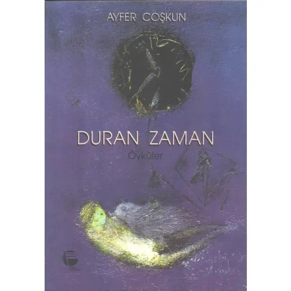 DURAN ZAMAN, Ayfer Coşkun, 1999, Belge Yayınları, 109 sayfa, 14x20 cm, İTHAFLI VE İMZALI...