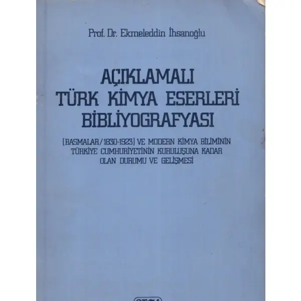 AÇIKLAMALI TÜRK KİMYA ESERLERİ BİBLİYOGRAFYASI, Ekmeleddin İhsanoğlu, 1985, Beta Yayınları, 148 sayfa, 16x24 cm, İTHAFLI VE İMZALI...
