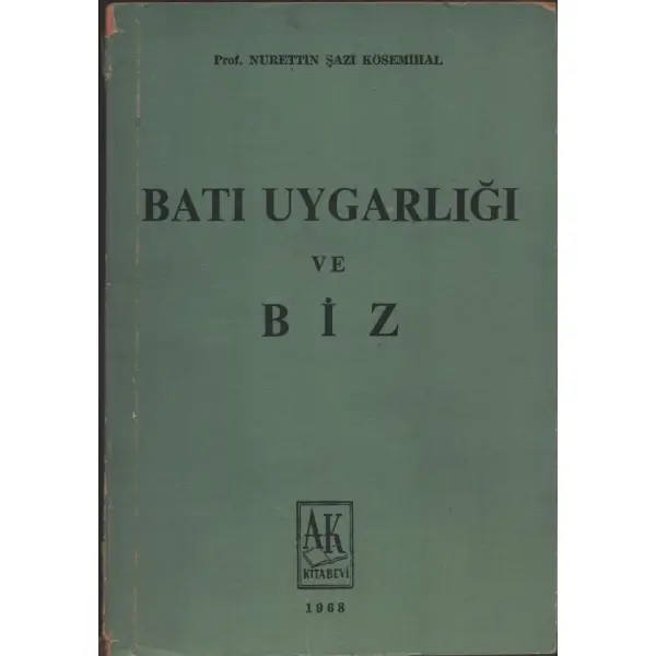 BATI UYGARLIĞI VE BİZ, Nurettin Şazi Kösemihal, 1968, Ak Kitabevi, 159 sayfa, 14x20 cm, İTHAFLI VE İMZALI...