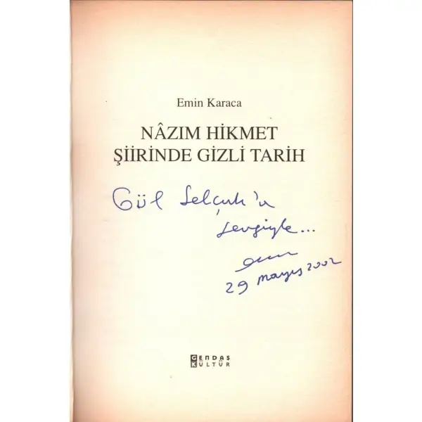 NAZIM HİKMET ŞİİRİNDE GİZLİ TARİH (Araştırma/İnceleme), Emin Karaca, 1999, Gendaş Yayınları, 268 sayfa, 14x20 cm, İTHAFLI VE İMZALI...