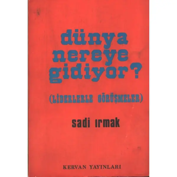 DÜNYA NEREYE GİDİYOR, Sadi Irmak, 1976, Kervan Yayınları, 192 sayfa, 14x20 cm, İTHAFLI VE İMZALI...