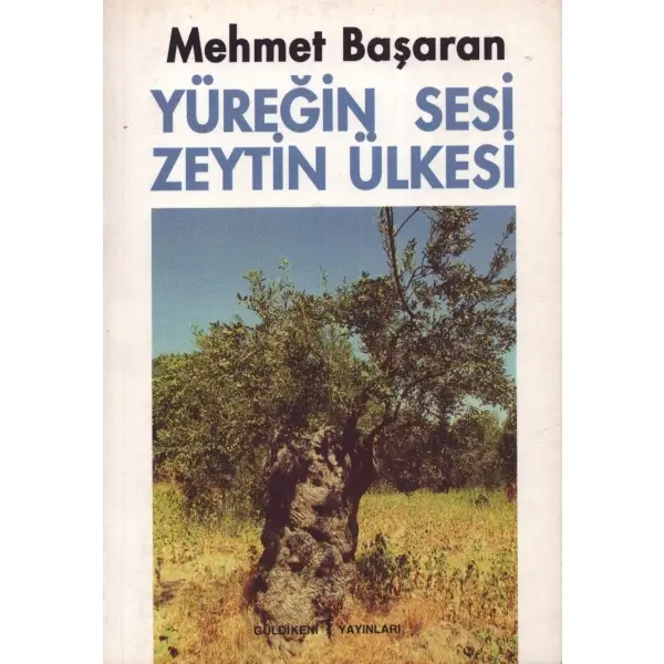 YÜREĞİN SESİ ZEYTİN ÜLKESİ, Mehmet Başaran, Mart 1999, Güldikeni Yayınları, 191 sayfa, 14x20 cm, İTHAFLI VE İMZALI...