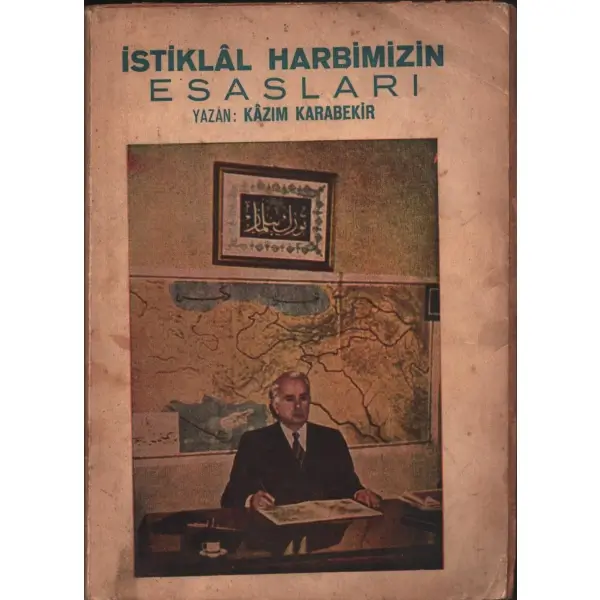 İSTİKLAL HARBİMİZİN ESASLARI (Yanlış Bilgi Felaket Kaynağıdır), Kazım Karabekir, 1951, Sinan Matbaası Neşriyat Evi, 192 sayfa...