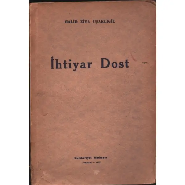 İHTİYAR DOST, Halid Ziya Uşaklıgil, 1937, Cumhuriyet Matbaası, 214+ sayfa...