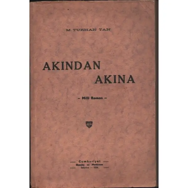 AKINDAN AKINA, M. Turhan Tan, 1936, Cumhuriyet Gazete ve Matbaası, 377 sayfa...