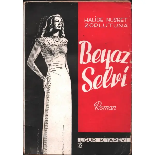 BEYAZ SELVİ, Halide Nusret Zorlutuna, 1945, Uğur Kitapevi, 128 sayfa...