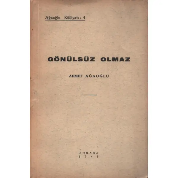 GÖNÜLSÜZ OLMAZ, Ahmet Ağaoğlu, 1941, Ağaoğlu Külliyatı, 48 sayfa...