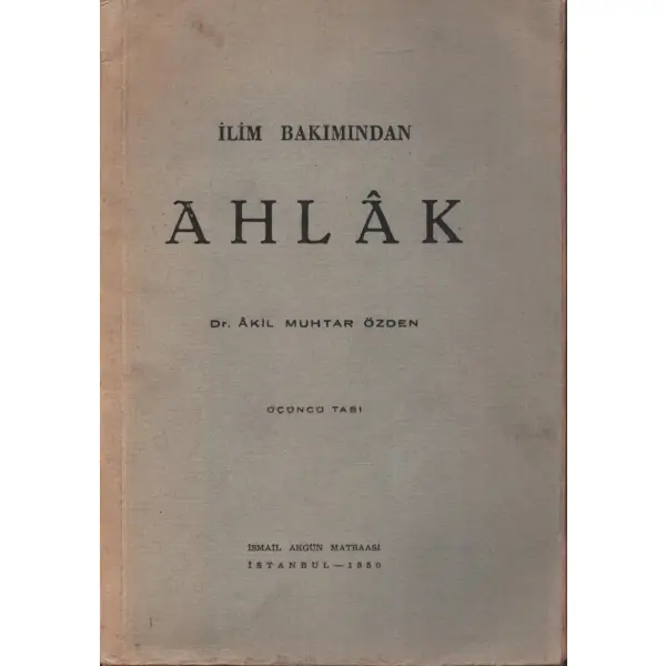İLİM BAKIMINDAN AHLAK, Dr. Alik Muhtar Özden, 1950, İsmail Akgün Matbaası, 160 sayfa...
