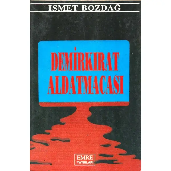 DEMİRKIRAT ALDATMACASI, İsmet Bozdağ, İstanbul 1991, Emre Yayınları, 230 sayfa, 14x20 cm,  İTHAFLI VE İMZALI...