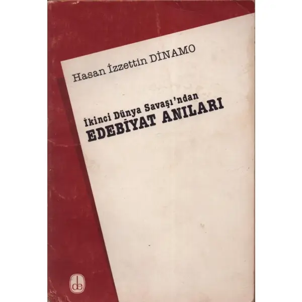 İKİNCİ DÜNYA SAVAŞI´NDAN EDEBİYAT ANILARI, Hasan İzzettin Dinamo, İstanbul 1984, De Yayınevi, 143 sayfa, 14x20 cm, İTHAFLI VE İMZALI...