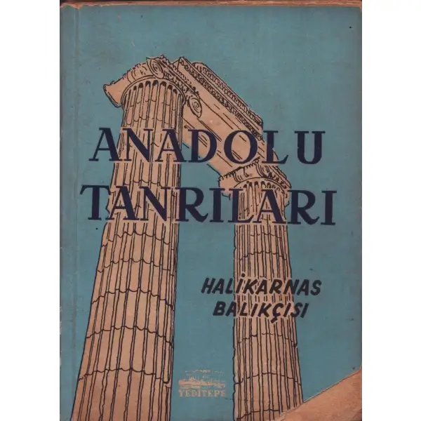 ANADOLU TANRILARI, Halikarnas Balıkçısı, İstanbul 1955, Yeditepe Yayınları, 111 sayfa, 12x17 cm, İTHAFLI VE İMZALI...