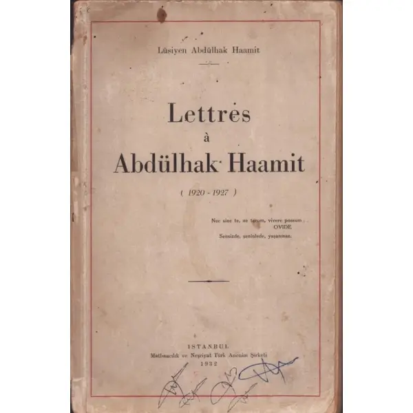 LETTRES A ABDÜHAK HAAMİT, Lüsiyen Abdülhak Haamit, İstanbul 1932, Matbaacılık ve Türk Anonim Şirketi, 192 sayfa, 12x18 cm, Lüsiyen´den İTHAFLI VE İMZALI...