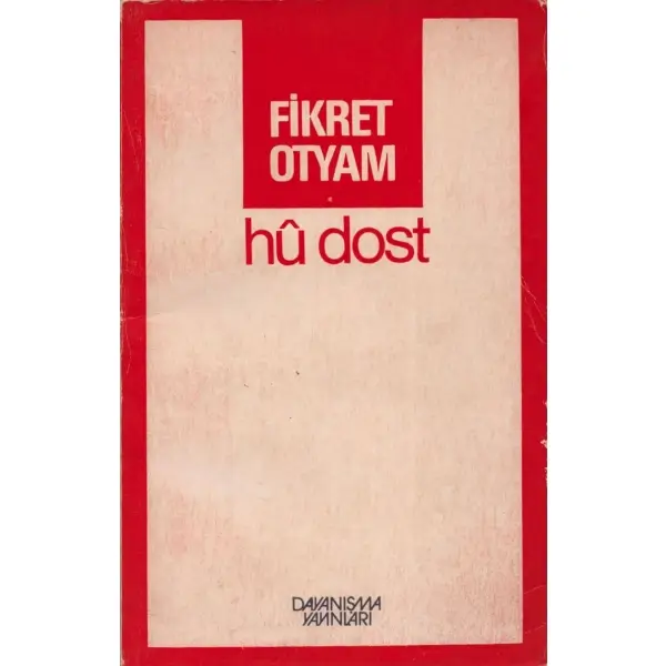 HÛ DOST, Fikret Otyam, 1982, Dayanışma Yayınları, 176 sayfa, 12x20 cm, İTHAFLI VE İMZALI...
