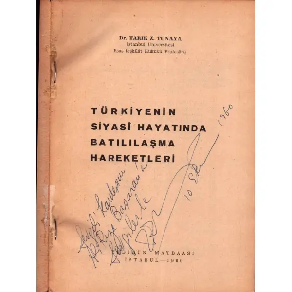 TÜRKİYENİN SİYASİ HAYATINDA BATILILAŞMA HAREKETLERİ, Tarık Z. Tunaya, İstanbul 1960, Yedigün Matbaası, 255 sayfa, 14x20 cm, İTHAFLI VE İMZALI...