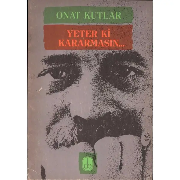 YETER Kİ KARARMASIN..., Onat Kutlar, 1984, De Yayınevi, 85 sayfa, 14x20 cm, İTHAFLI VE İMZALI...