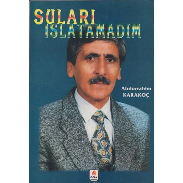SULARI ISLATAMADIM, Abdurrahim Karakoç, Ankara 1997, Ocak Yayınları, 102 sayfa, 14x20 cm, İTHAFLI VE İMZALI...