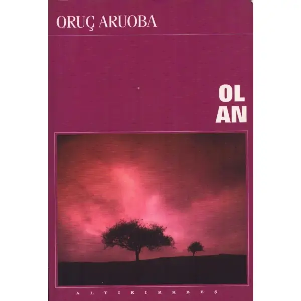 OL AN, Oruç Aruoba, İstanbul 2000, Altıkırkbeş Yayınları, 221 sayfa, 14x20 cm, İTHAFLI VE İMZALI...