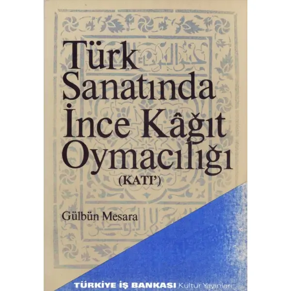 TÜRK SANATINDA İNCE KAĞIT OYMACILIĞI (KATI´), Gülbün Mesara, 1991 Ankara, Türkiye İş Bankaı Kültür Yayınları, 102 sayfa, 14x20 cm...