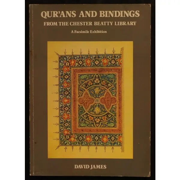 İNGİLİZCE: QUR´ANS AND BINDINGS FROM THE CHESTER BEATTY LIBRARY, David James, 1980, World Of Islam Festival Trust, 144 sayfa, 21x30 cm...