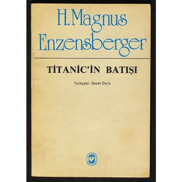 TİTANİC´İN BAKIŞI, H. Magnus Enzensberger, çevirmen: Sezer Duru, 1983, Cem Yayınevi, 114 sayfa, 14x20 cm, İTHAFLI ve İMZALI...