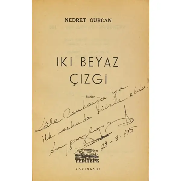 İKİ BEYAZ ÇİZGİ, Nedret Gürcan, 1973, Yeditepe Yayınları, 75 sayfa, 14x20 cm, İTHAFLI ve İMZALI...