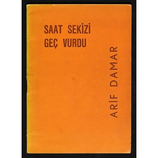 SAAT SEKİZİ GEÇ VURDU, Arif Damar, 1962, İstanbul Matbaası, 30 sayfa, 14x20 cm, İTHAFLI ve İMZALI...
