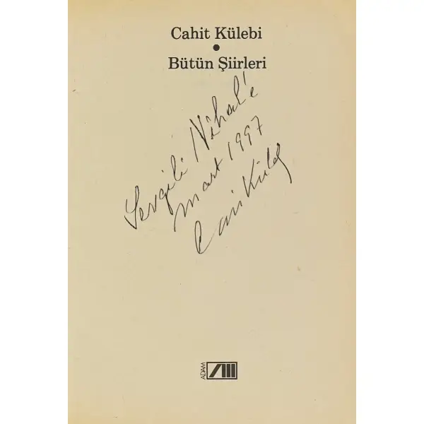 BÜTÜN ŞİİRLERİ, Cahit Külebi, 1996, Adam Yayınları, 279 sayfa, 14x20 cm, İTHAFLI ve İMZALI...