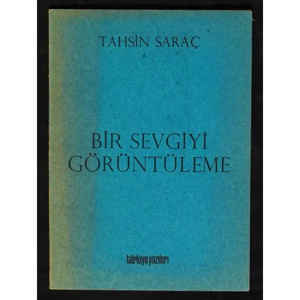 BİR SEVGİYİ GÖRÜNTÜLEME, Tahsin Saraç, 1980, Türkiye Yazıları Yayınları, 64 sayfa, 14x20 cm, İTHAFLI ve İMZALI...