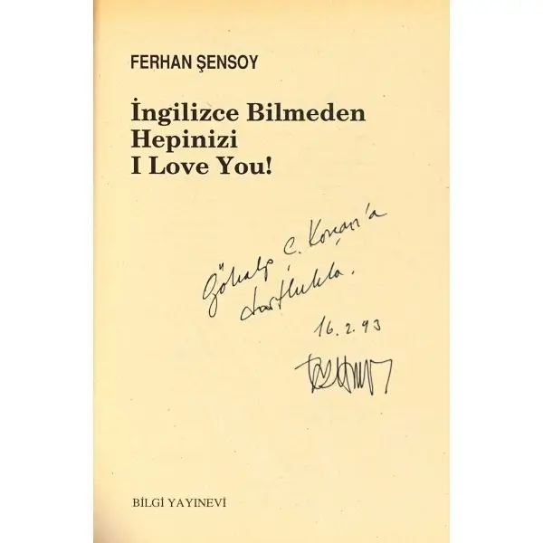 İNGİLİZCE BİLMEDEN HEPİNİZ I LOVE YOU!, Ferhan Şensoy, 1992, Bilgi Yayınevi, 175 sayfa, 14x20 cm, İTHAFLI ve İMZALI...