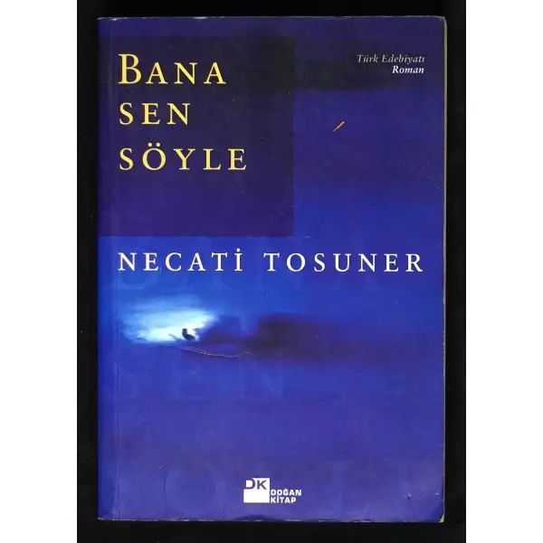 BANA SEN SÖYLE, Necati Tosuner, 2002, Doğan Kitap, 370 sayfa, 14x20 cm, İTHAFLI ve İMZALI...