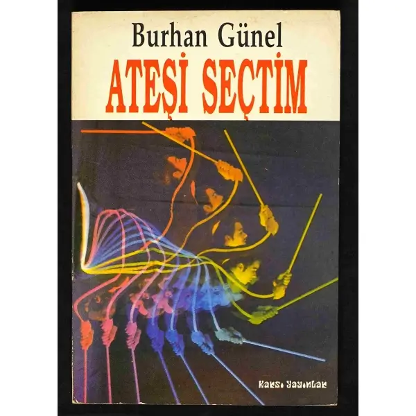 ATEŞİ SEÇTİM, Burhan Günel, 1993, Karşı Yayınlar, 134 sayfa, 14x20 cm, İTHAFLI ve İMZALI...