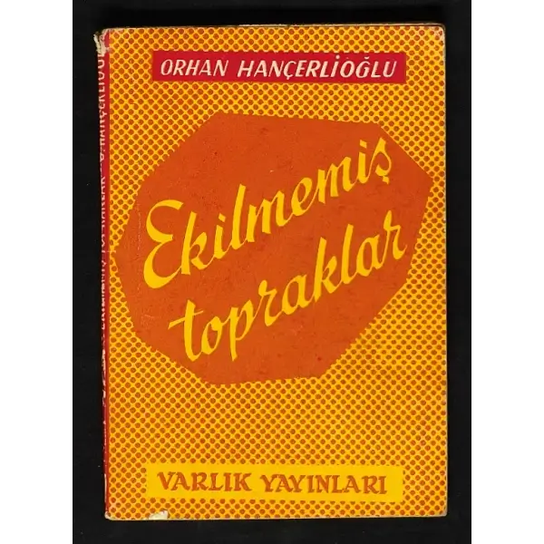EKİLMEMİŞ TOPRAKLAR, Orhan Hançerlioğlu, 1954, Varlık Yayınları, 125 sayfa, 12x17 cm, İTHAFLI ve İMZALI...
